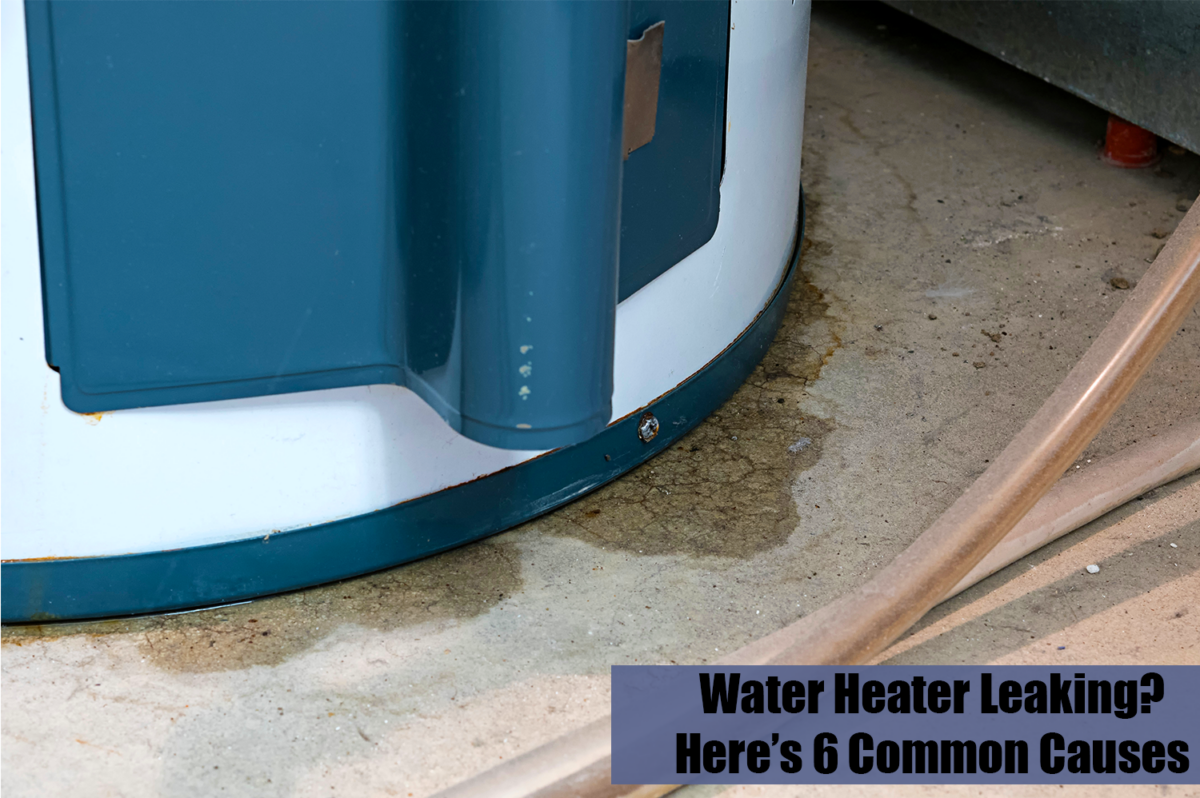 Water Heater Leaking? Here’s 6 Common Causes